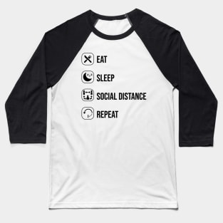 Eat sleep social distance repeat Baseball T-Shirt